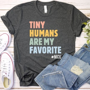 NICU Tiny Humans Are My Favorite, Baby Nurse, NICU Nurse Shirt, Nicu Nurse Gifts, Neonatal Nurse Tshirt, Nursery nurse, Nicu Squad GBTD1169
