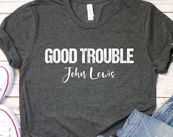 Good Trouble John Lewis T-Shirt - Civil Rights Icon Unisex Tee