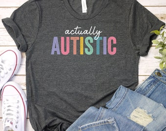 Actually Autistic Shirt, I'm Autistic, Autistic pride, Neurodiversity Awareness, Adult Autism, Autism Acceptance, Autistic Shirt / GBTD1086