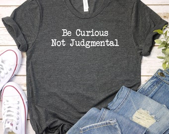 Be Curious Not Judgmental Shirt, Be curious not Judgemental T-shirt, Walt Whitman Poem, Funny Quote Shirt, Saying Quotes Gift Shirt GBTD0850