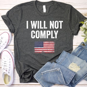 I Will Not Comply Shirt, Comply Freedom Shirt, Freedom TShirt, Republican shirt, Conservative T-Shirt, Gift for Republican Tee / GBTD0832