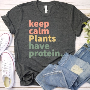 Keep Calm Plants Have Protein shirt, Vegan Gifts, Vegetarian Shirt, Vegan Protein, Funny Vegan Shirt, Plant Based Unisex T-shirt / GBTD1503