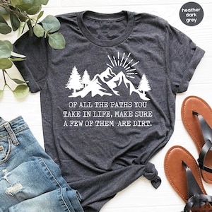 Of All The Paths You Take Tee, Outdoors Shirt, Hiking Shirt, Backpacking, Camping, Mountains, Adventure Shirt, Womens Hiking Shirt GBTD1531