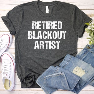 Funny Retired Blackout Artist T-Shirt Sober Birthday Gift Funny Retired Blackout Artist T-Shirt Sober Birthday Gift
