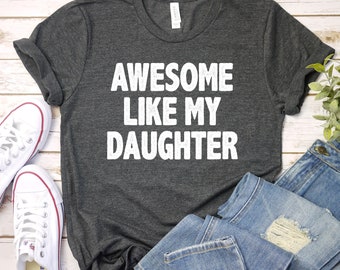 Fathers Day Gift | Awesome Like My Daughters Shirt | Fathers Day Shirt | Father's Day Gift From Daughter | Funny Shirt for Dad / GBTD1180