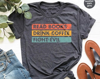 Read Books Drink Coffee Fight Evil Librarian Shirt School Librarian Gift Read Books Shirt Book Lover Reading Shirt Librarian Life / GBTD1701