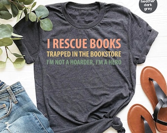 Book Lovers T-shirt Gift For Bookworms Booksellers Gift For Teachers Readers T-shirt I Rescue Books Shirt Funny Shirt Teacher Shirt GBTD1510