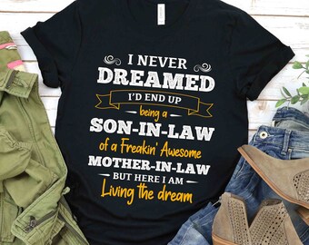 Son in law tshirt, I Never Dreamed I'd End Up Being a Son-in-law of a Freakin' Awesome Mother-in-law T-Shirt, Gift For Your Son In Law
