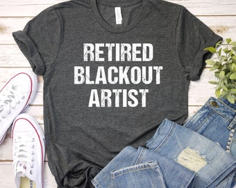 Artiste Blackout à la retraite, Anniversaire de sobriété drôle, Cadeau de vie sobre, Narcotic Rehab Gift Unisex Shirt Sweatshirt / GBTD1472