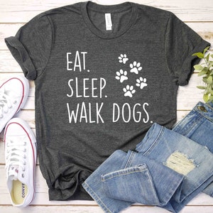 Dog Walker Gift Tshirt, Dog Walk Shirt, Eat Sleep Walk Dogs T Shirt Gift for Mens Womens Gift, Dog Walking, Dog Owner Gift, Dog Mom Dad Gift