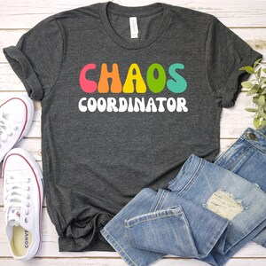 Chaos Coordinator Chaos Coordinator Shirt Chaos Coordinator T-Shirt Teacher Shirt Chaos Shirt Chaos Tee Funny Chaos Mothers Day Gift GBD1885