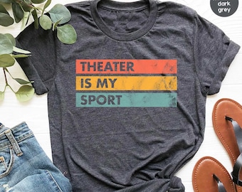 Theater Is My Sport Shirt Actor Shirt Actress Shirt Acting Shirt Theatre Gift Funny Shirt Drama Shirt Theater Gift Theatre Shirt / GBD2050