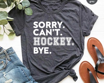 Sorry can't hockey bye shirt hockey life shirt hockey player gifts busy T-shirt funny ice hockey gift hockey shirt hockey shirt / GBD2005