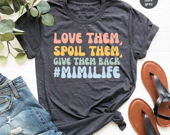 Mimi Shirt Grandma Shirt Mimi Gift, Mothers Day Gift New Mimi Shirt Grandma Tee Mimi Life Shirts Love Them Spoil Them Give Them Back GBD1972