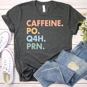 Nurse Shirt, PRN Nurse Shirt, Q4H Nurse Shirt, Funny Nurse Tshirt, Gift For Nurse, Funny Coffee Shirt, Healthcare Workers Shirts / GBTD1571