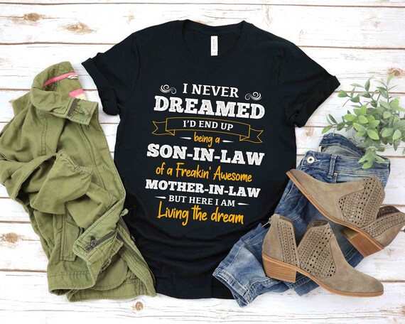 Son in law tshirt, I Never Dreamed I'd End Up Being a Son-in-law of a Freakin' Awesome Mother-in-law T-Shirt, Gift For Your Son In Law