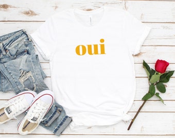Oui Shirt - Statement Shirt, French Shirt, Oui Tee, Femme Oui Tshirt, Paris Shirt, Women Oui, France Shirt, Ladies Shirts In French GBTD0539