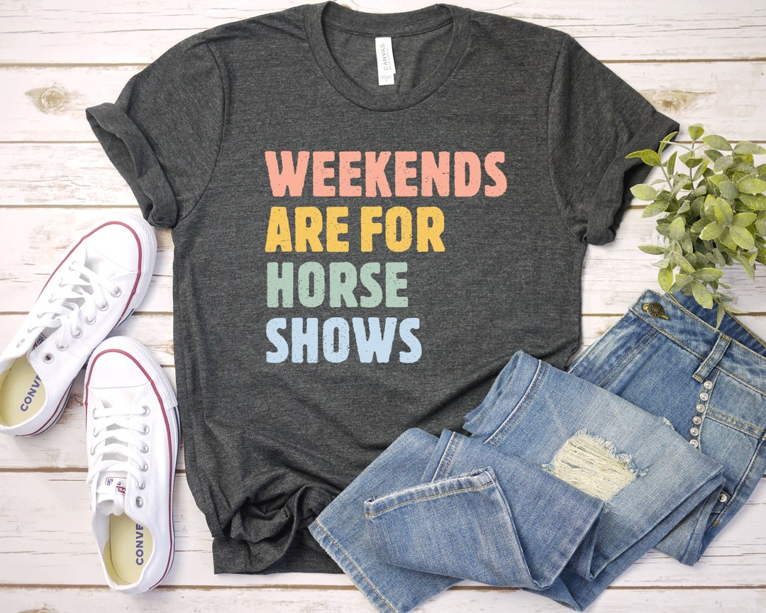 Horse Show Shirt, Horse Tshirt, Horse Gift, Equestrian Gifts, Equestrian Shirt, Horse Tshirt