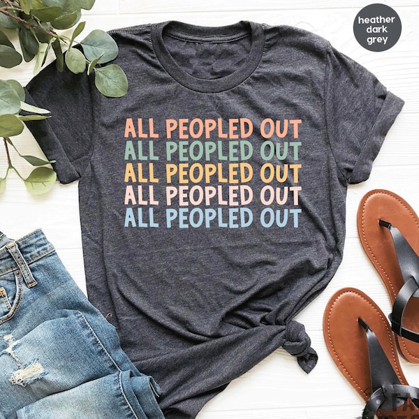 All Peopled Out Introvert Tee Nope Not Going Tee Antisocial Tee Funny Antisocial Tee Anti Social Shirt best friend / GBTD1550