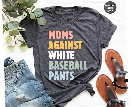 Moms Against White Baseball Pants, Baseball Mom Shirt, Baseball Mama Shirt, Tball Mom Shirt, Game Day Clothing, Funny Baseball Tees GBD2035