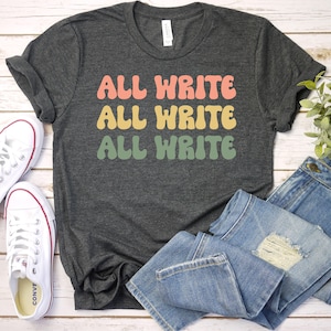 Writer T-shirt all write all write Gift for Writer Blogger Author Journalist Novelist Writing Quote Tshirt book lover read shirt / GBTD1491
