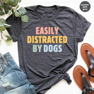 Easily Distracted By Dogs Womens Dog Shirt Cute Dog Paw Shirt Dog Owners Gifts Funny Dog Shirt Dog Shirt for Women Cute Puppy Shirt GBD1785