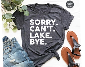 Sorry Can't Lake Bye Shirt lake life shirt gift for sarcastic vacation shirts the lake gift tee for hiking lover funny gift for her GBD2004