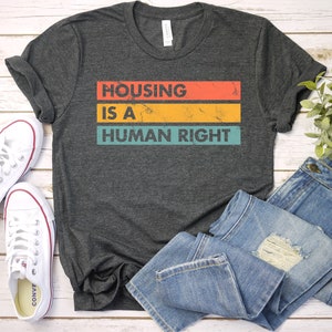 Housing Is A Human Right Shirt End Homelessness Leftist Shirt, Homelessness Is Not A Crime House The Houseless Be Decent Human Tee GBTD1725