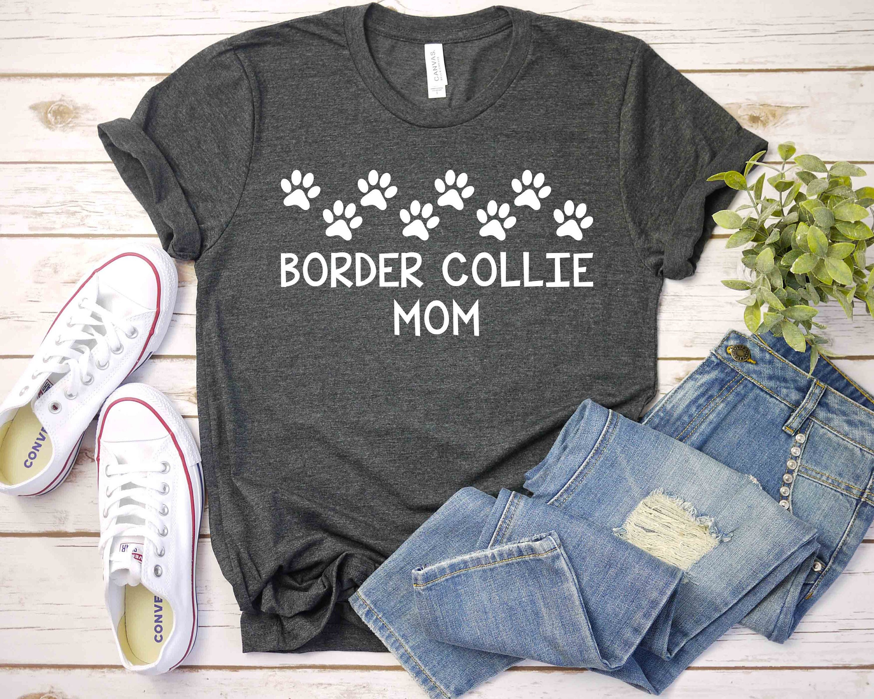 Border Collie Mom T shirt Border Collie Mom Shirt Border Collie Gifts Border Collie Mom Tee Shirt Border Collie Lover Dog Mom Tee Shirt Etsy
