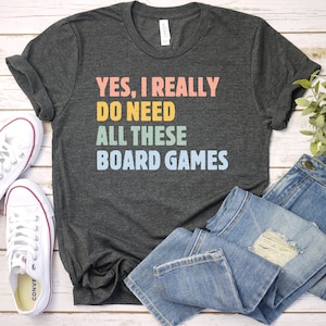 Yes I Really Do Need All These Board Games Board Games Shirt, Board Game Gifts, Board Game Lover, Board Game Tees, Boardgame Shirts GBTD1612