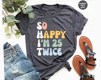So Happy I'm 25 Twice Shirt, Funny 50th Birthday Shirt, 50th Birthday Tee, Vintage 1973 Shirt, Birthday Trip Shirt, Birthday Gift / GBD1781