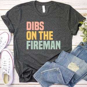 Dibs on the fireman wife shirt firefighter wife gift firefighter girlfriend firefighter firefighter wife shirt firefighter gf shirt GBD2010