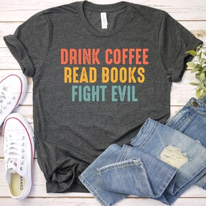 Read Books Drink Coffee Fight Evil Librarian Shirt School Librarian Gift Read Books Shirt Book Lover Reading Shirt Librarian Life / GBTD1706