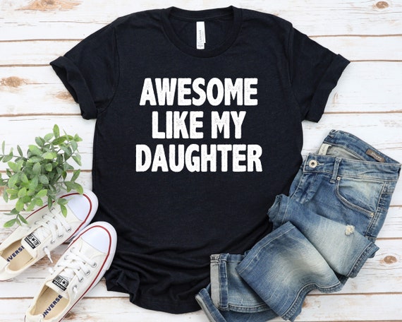 Funny Awesome Like My Daughter Shirt Fathers Day Shirt - Etsy