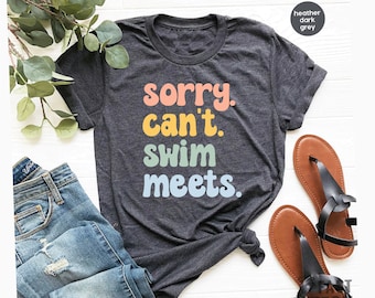 Sorry Can't Swim Meets Shirt, Swimmer Shirt, Mom Swimming Shirt, Swimming Outfit, Swim Mom Tee, Mom of Swimmer Gift, Swimmer Gift / GBTD1524
