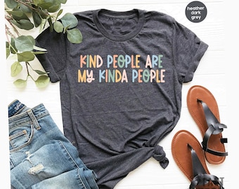 Kindness Shirt, Kind People Are My Kinda People Shirt, Teacher Shirt, Mom Shirt, Kind Mom, Be Kind Shirt, Inspirational Shirt / GBTD1530
