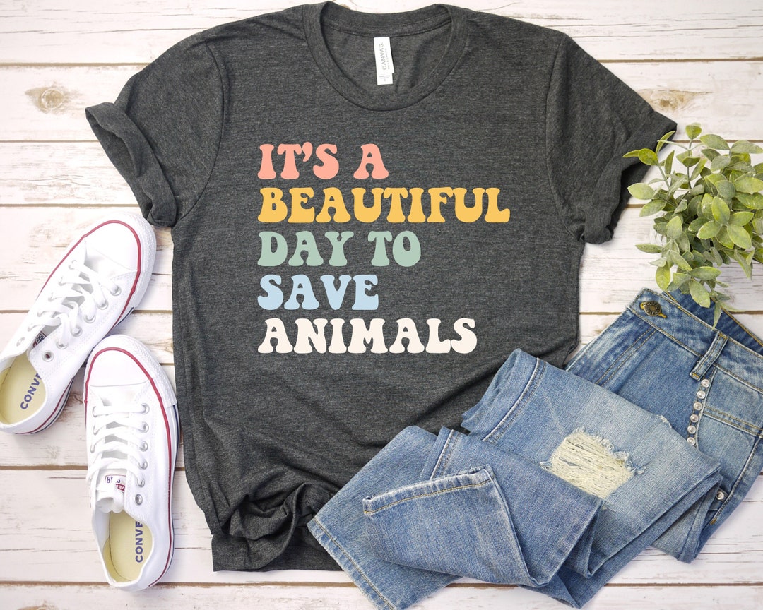 It's A Beautiful Day to Save Animals Animal Rescue Shirt Adopt Don't