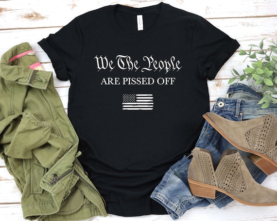We the People are Pissed off T-shirt - Patriotic Labor Day, Fourth of July, American History Shirt, 2nd Amendment, American Pride / GBTD0375