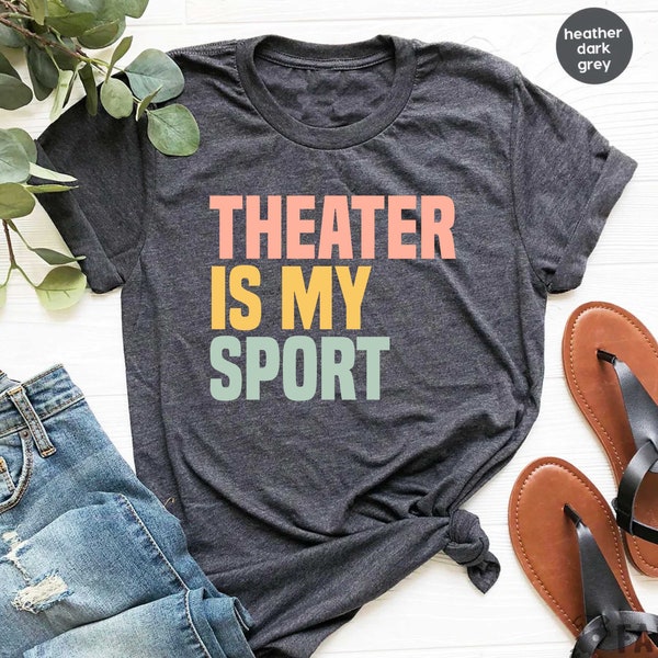 Theater Is My Sport Shirt Actor Shirt Actress Shirt Acting Shirt Theatre Gift Funny Shirt Drama Shirt Theater Gift Theatre Shirt / GBD2051