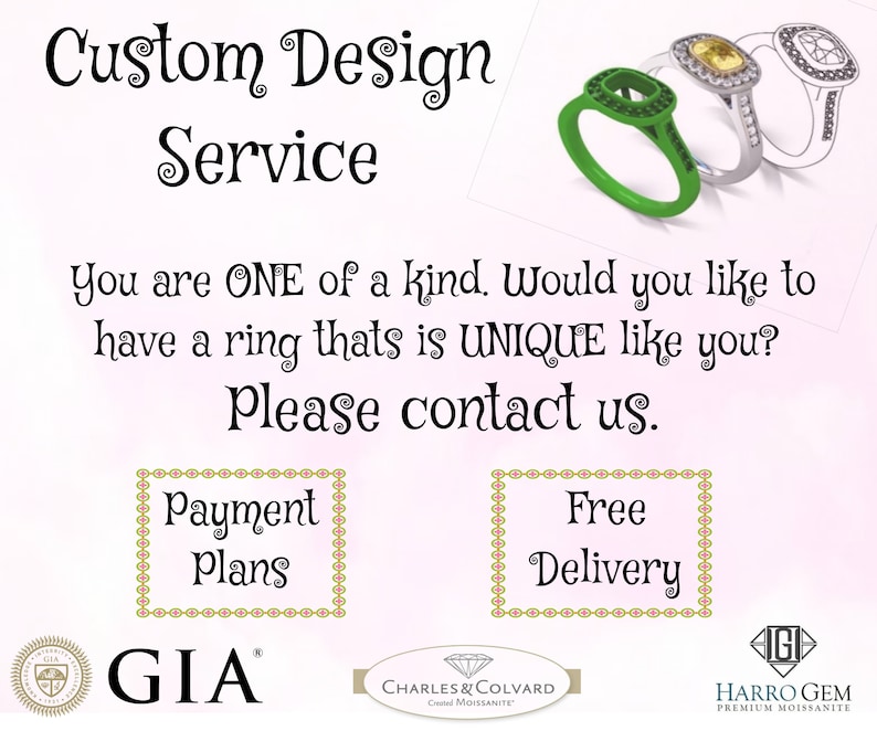 May include: A pink and white advertisement for custom designed rings. The ad features three rings, one green, one silver, and one white gold. The text reads "Custom Design Service" and "You are ONE of a kind. Would you like to have a ring that is UNIQUE like you? Please contact us." The ad also includes the text "Payment Plans", "Free Delivery", "GIA", "Charles & Colvard Created Moissanite", and "Harro Gem Premium Moissanite".