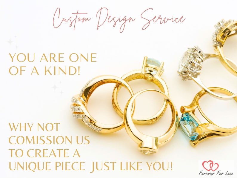 May include: A close-up of several gold rings with various gemstones, including a blue topaz, a diamond, and a smaller clear stone. The rings are arranged on a white surface. The text "Custom Design Service" is written in pink script at the top of the image. The text "You are one of a kind!" is written in black text below the rings. The text "Why not commission us to create a unique piece just like you!" is written in black text below the rings. The text "Forever For Love" is written in pink script at the bottom of the image.
