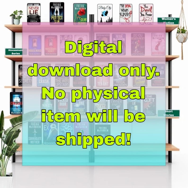 May include: A display of books by Freida McFadden on wooden shelves. The text on the image reads "Digital download only. No physical item will be shipped!" The books are categorized as Women's Fiction and Short Stories.