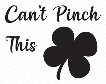 St. Patrick's Day Can't Pinch This Digital Download, Cute Saying With Four Leaf Clover, Svg, Cut File, Cut Machine Projects