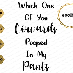 Which One Of You Cowards Pooped In My Pants Cut Files, Printable, Design Space and Silhouette files, Funny Onesie Design Saying