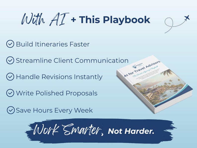 May include: A book titled "AI for Travel Advisors" with a tropical landscape cover. Text includes "With AI + This Playbook" and bullet points: Build Itineraries Faster, Streamline Client Communication, Handle Revisions Instantly, Write Polished Proposals, and Save Hours Every Week. The tagline reads "Work Smarter, Not Harder."