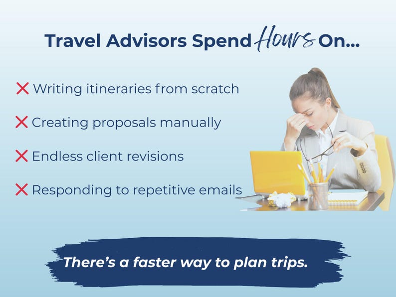 May include: Image promoting a travel planning service. Text reads "Travel Advisors Spend Hours On..." followed by a list of time-consuming tasks. A person is shown looking stressed at a desk with a laptop. The text "There's a faster way to plan trips" is also included.