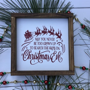 May you Never be too grown up to search the skies on Christmas Eve Wood Sign Farmhouse Home Decor