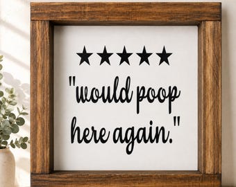 Would Poop Here Again Sign | Funny Bathroom Decor | Farmhouse Bathroom Wall Art | Rustic Wood Framed Bathroom Sign | Guest Bathroom Gift