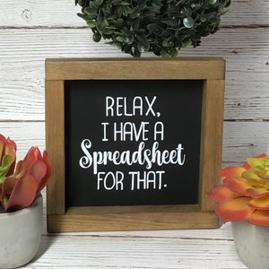 Relax I have a Spreadsheet for that / Wood Sign / work humor / cubicle sign / desk sign / Office Humor / Funny Office Decor / Home Decor