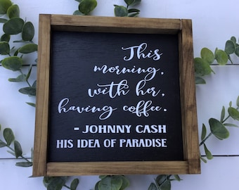 Johnny Cash Quote Sign: This Morning With Her Having Coffee